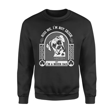 Personalized St Patrick Dog Gift Idea - Kiss Me, I'm Not Irish But I'm A Boxer Dad 2 For Dog Dad - Standard Crew Neck Sweatshirt